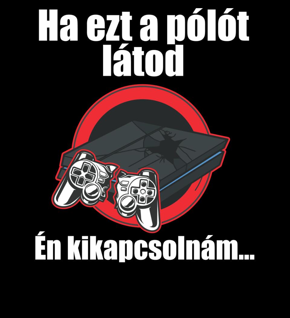 Ha ezt a pólót látod én kikapcsolnám