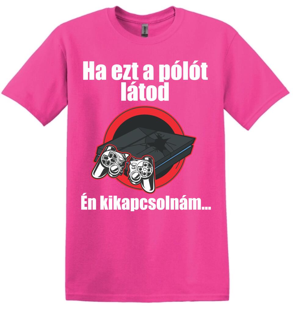 Ha ezt a pólót látod én kikapcsolnám