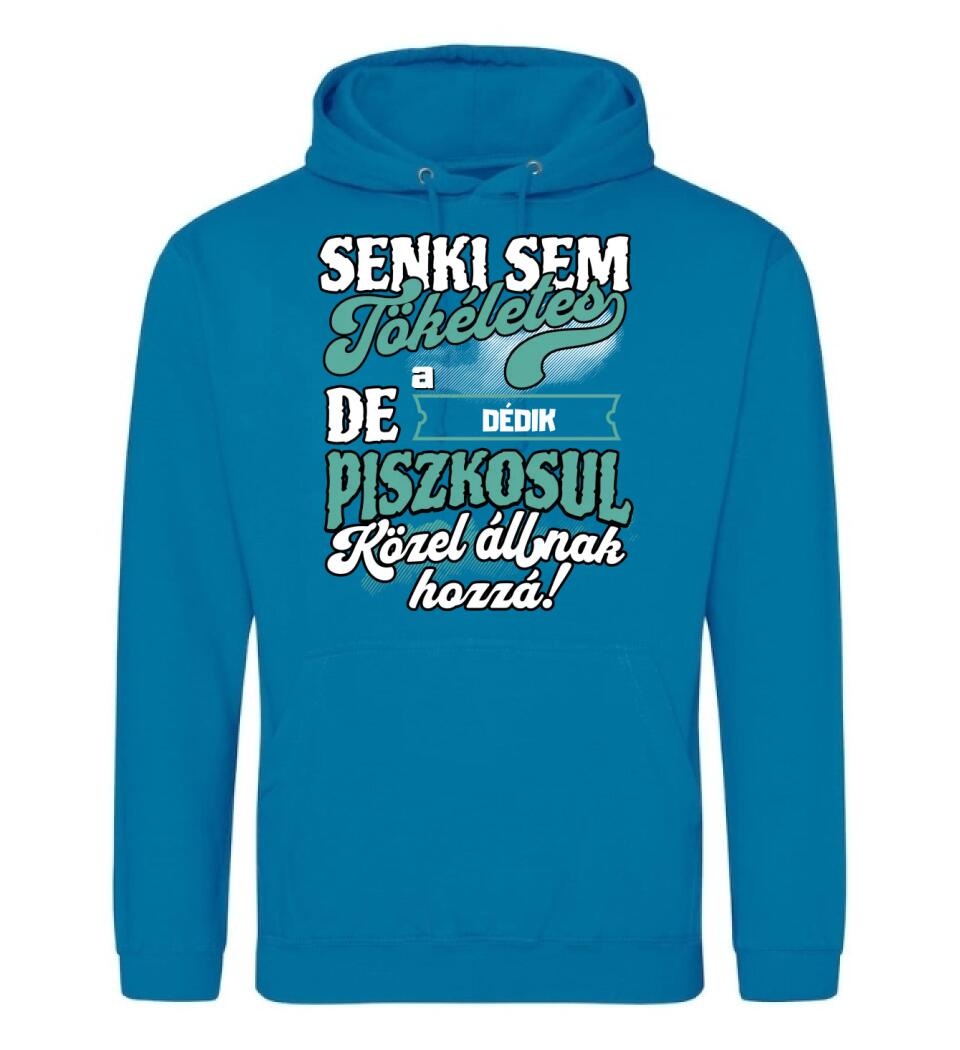 SENKI SEM TÖKÉLETES DE A_AZ  DÉDIK ÁTKOZOTTUL KÖZEL ÁLLNAK  HOZZÁ