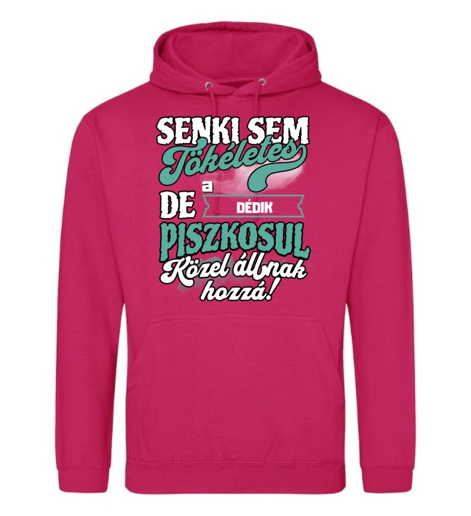 SENKI SEM TÖKÉLETES DE A_AZ  DÉDIK ÁTKOZOTTUL KÖZEL ÁLLNAK  HOZZÁ