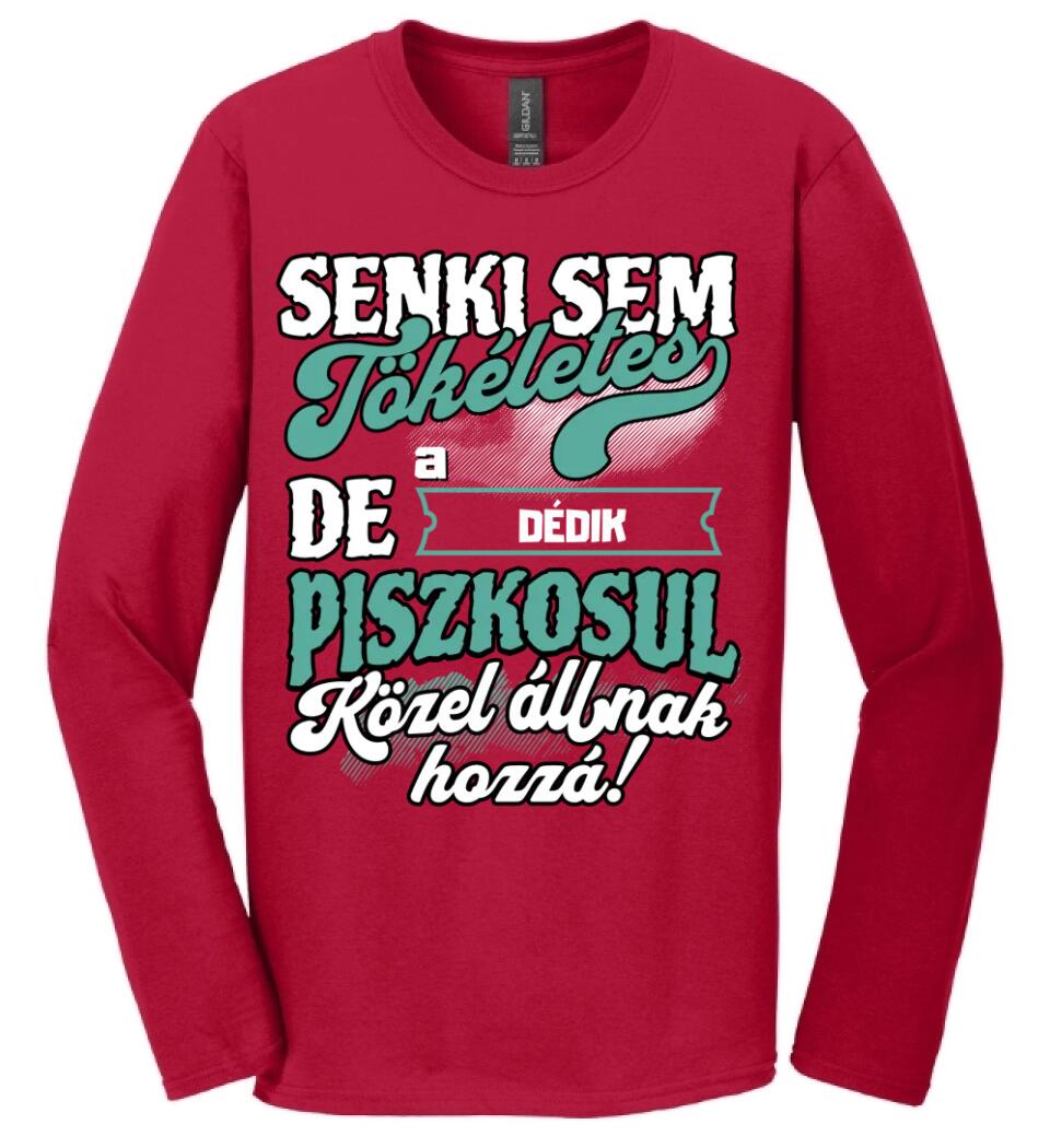 SENKI SEM TÖKÉLETES DE A_AZ  DÉDIK ÁTKOZOTTUL KÖZEL ÁLLNAK  HOZZÁ