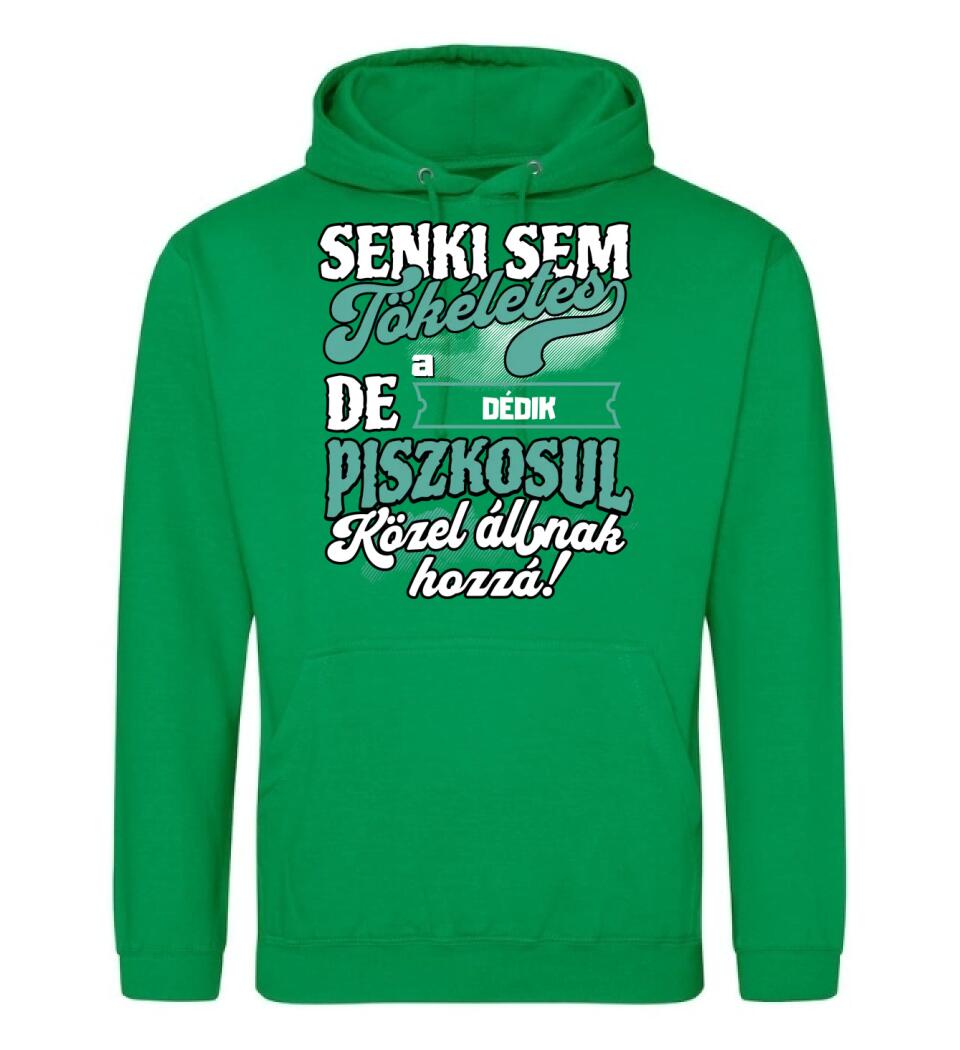 SENKI SEM TÖKÉLETES DE A_AZ  DÉDIK ÁTKOZOTTUL KÖZEL ÁLLNAK  HOZZÁ