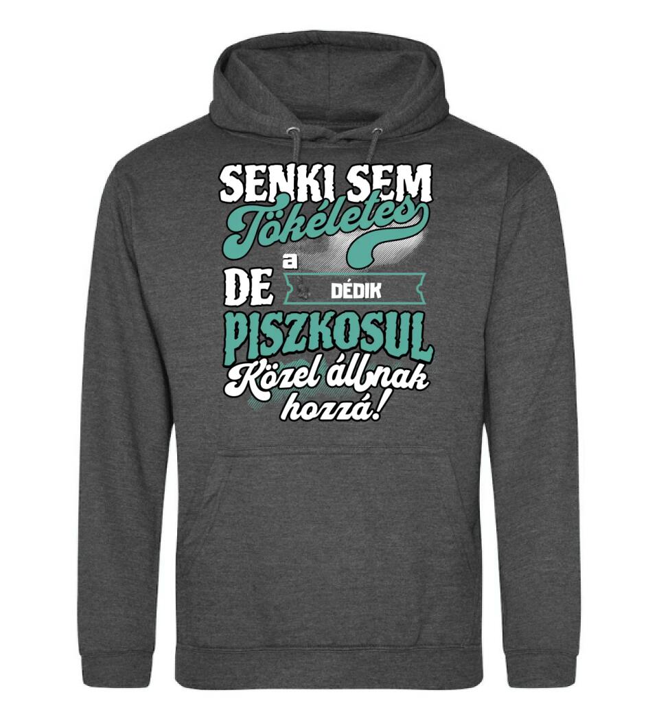SENKI SEM TÖKÉLETES DE A_AZ  DÉDIK ÁTKOZOTTUL KÖZEL ÁLLNAK  HOZZÁ