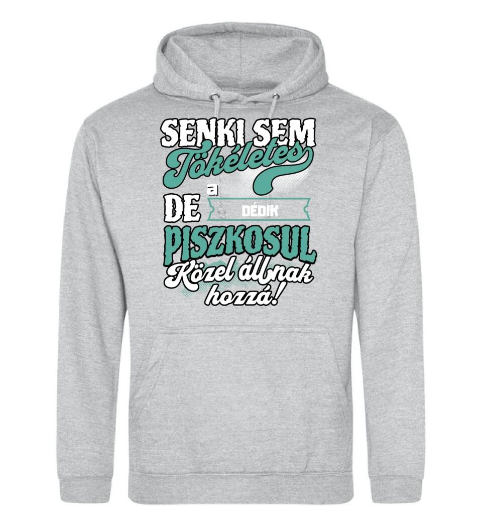 SENKI SEM TÖKÉLETES DE A_AZ  DÉDIK ÁTKOZOTTUL KÖZEL ÁLLNAK  HOZZÁ