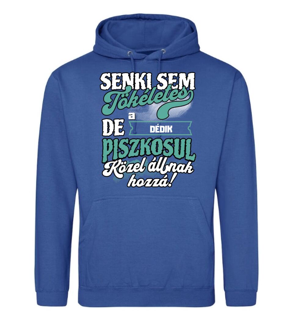 SENKI SEM TÖKÉLETES DE A_AZ  DÉDIK ÁTKOZOTTUL KÖZEL ÁLLNAK  HOZZÁ