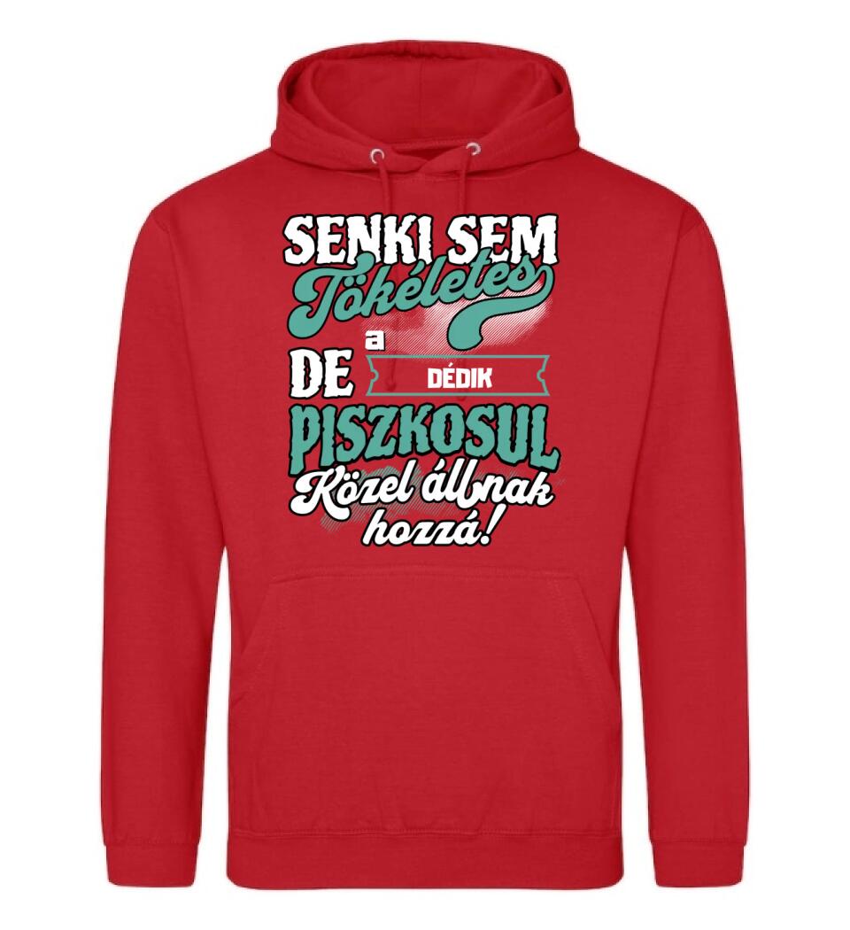 SENKI SEM TÖKÉLETES DE A_AZ  DÉDIK ÁTKOZOTTUL KÖZEL ÁLLNAK  HOZZÁ
