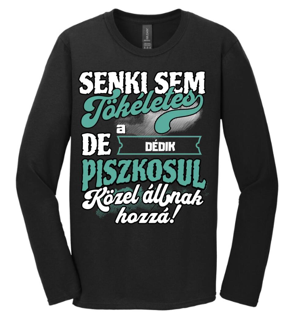 SENKI SEM TÖKÉLETES DE A_AZ  DÉDIK ÁTKOZOTTUL KÖZEL ÁLLNAK  HOZZÁ