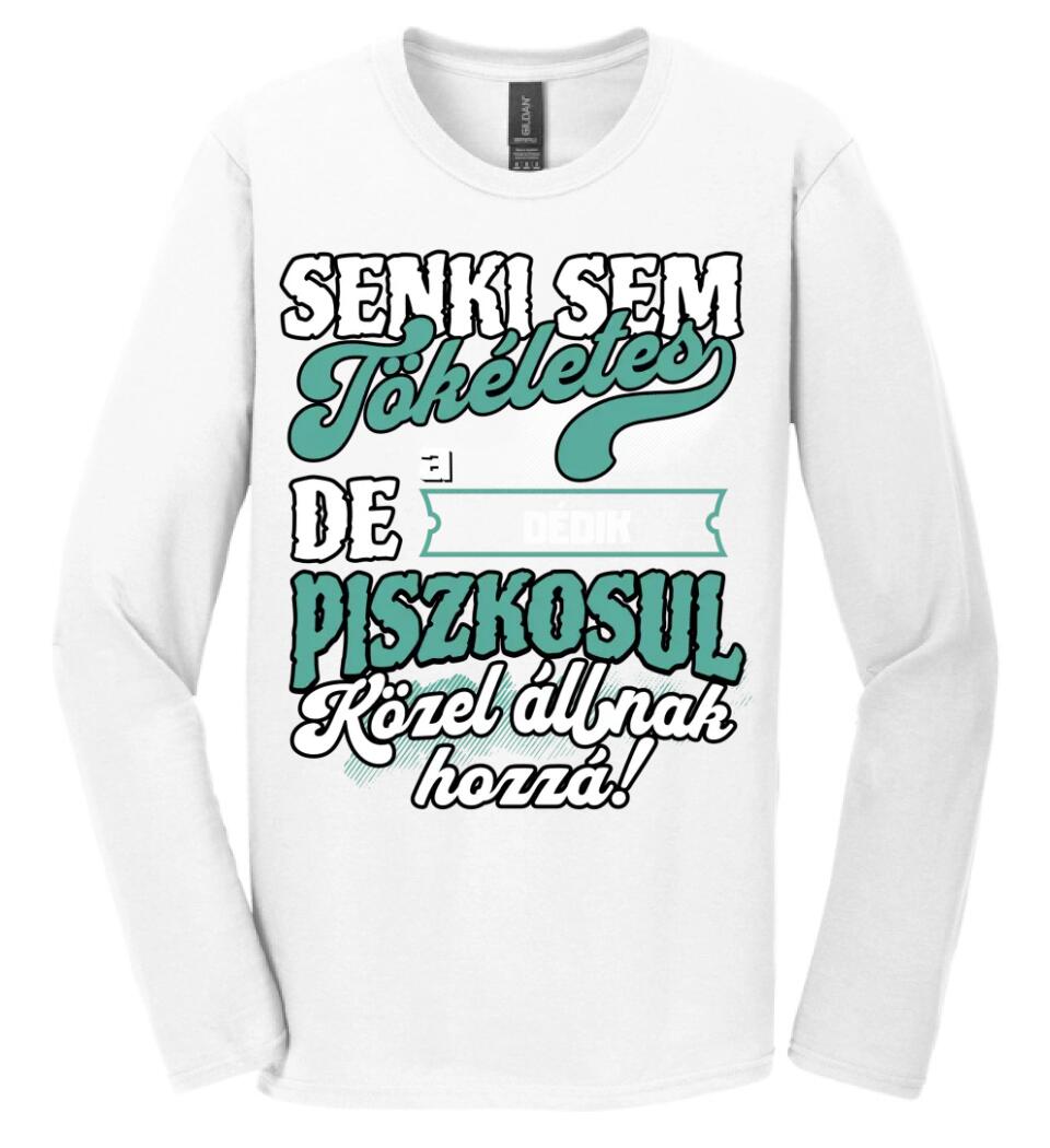 SENKI SEM TÖKÉLETES DE A_AZ  DÉDIK ÁTKOZOTTUL KÖZEL ÁLLNAK  HOZZÁ