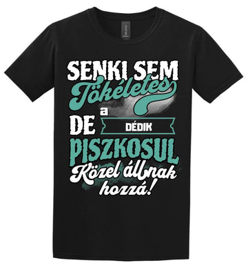 SENKI SEM TÖKÉLETES DE A_AZ  DÉDIK ÁTKOZOTTUL KÖZEL ÁLLNAK  HOZZÁ