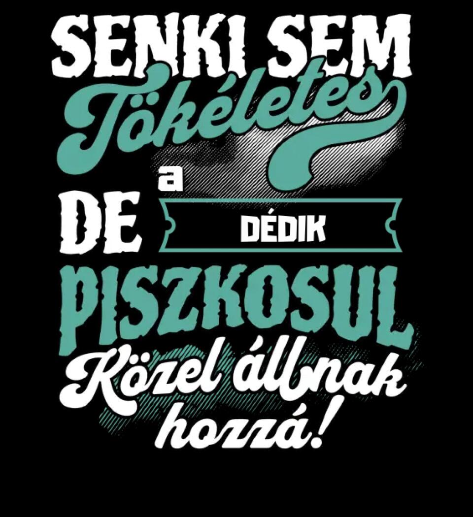 SENKI SEM TÖKÉLETES DE A_AZ  DÉDIK ÁTKOZOTTUL KÖZEL ÁLLNAK  HOZZÁ