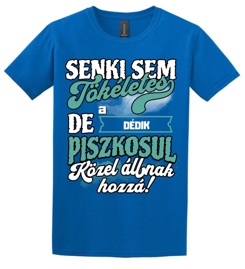 SENKI SEM TÖKÉLETES DE A_AZ  DÉDIK ÁTKOZOTTUL KÖZEL ÁLLNAK  HOZZÁ