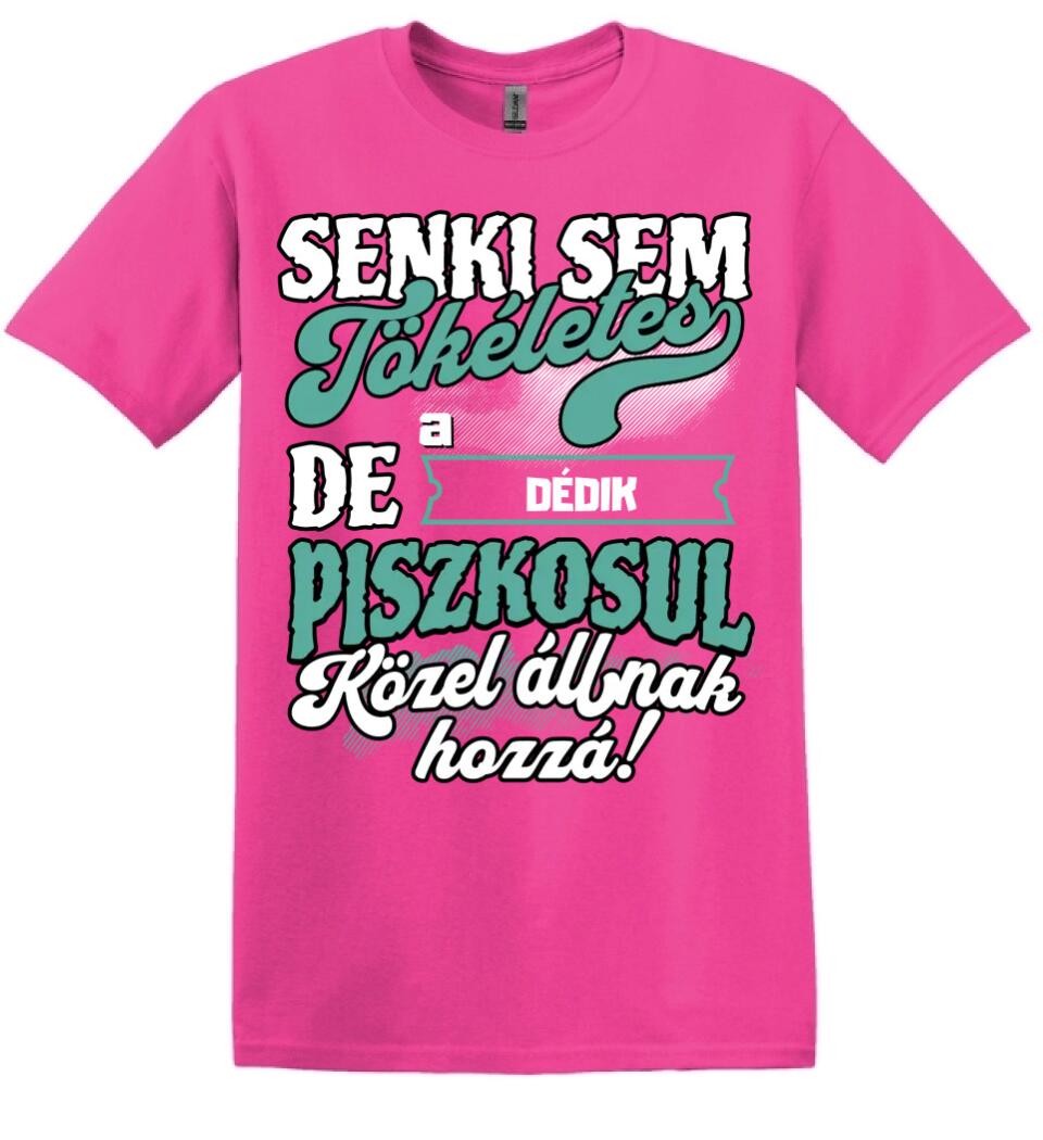 SENKI SEM TÖKÉLETES DE A_AZ  DÉDIK ÁTKOZOTTUL KÖZEL ÁLLNAK  HOZZÁ