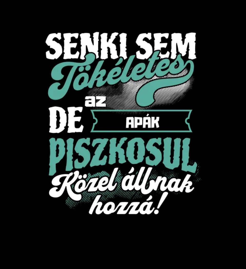 SENKI SEM TÖKÉLETES DE A_AZ  APÁK ÁTKOZOTTUL KÖZEL ÁLLNAK  HOZZÁ