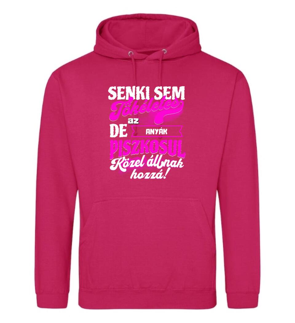 SENKI SEM TÖKÉLETES DE A_AZ  ANYÁK ÁTKOZOTTUL KÖZEL ÁLLNAK  HOZZÁ