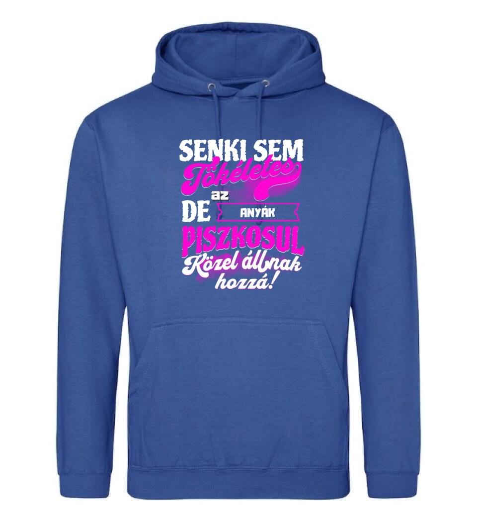 SENKI SEM TÖKÉLETES DE A_AZ  ANYÁK ÁTKOZOTTUL KÖZEL ÁLLNAK  HOZZÁ