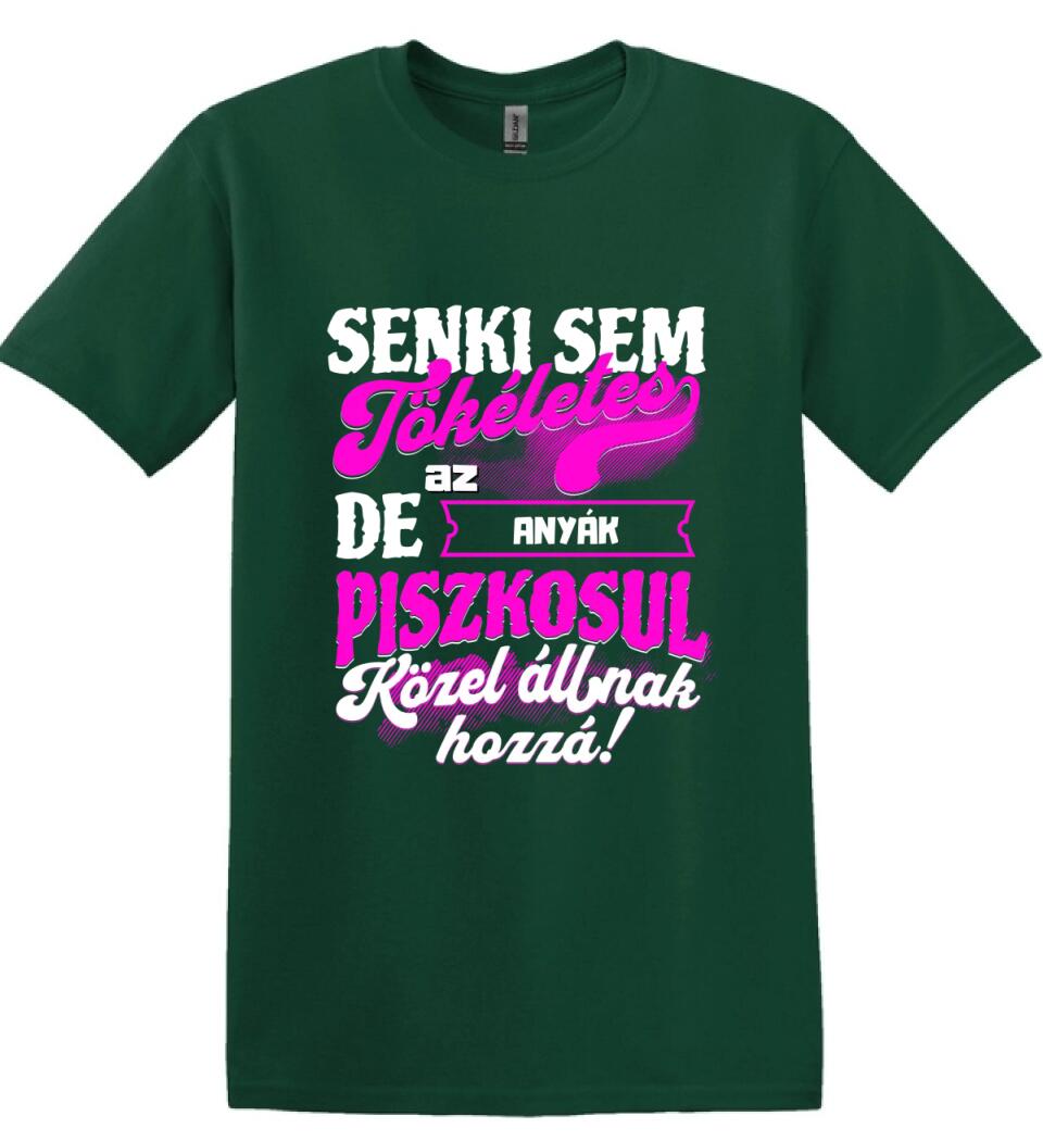 SENKI SEM TÖKÉLETES DE A_AZ  ANYÁK ÁTKOZOTTUL KÖZEL ÁLLNAK  HOZZÁ