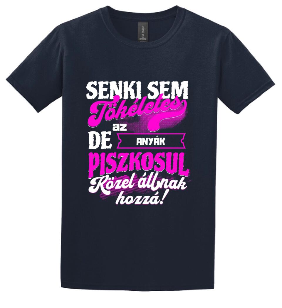 SENKI SEM TÖKÉLETES DE A_AZ  ANYÁK ÁTKOZOTTUL KÖZEL ÁLLNAK  HOZZÁ