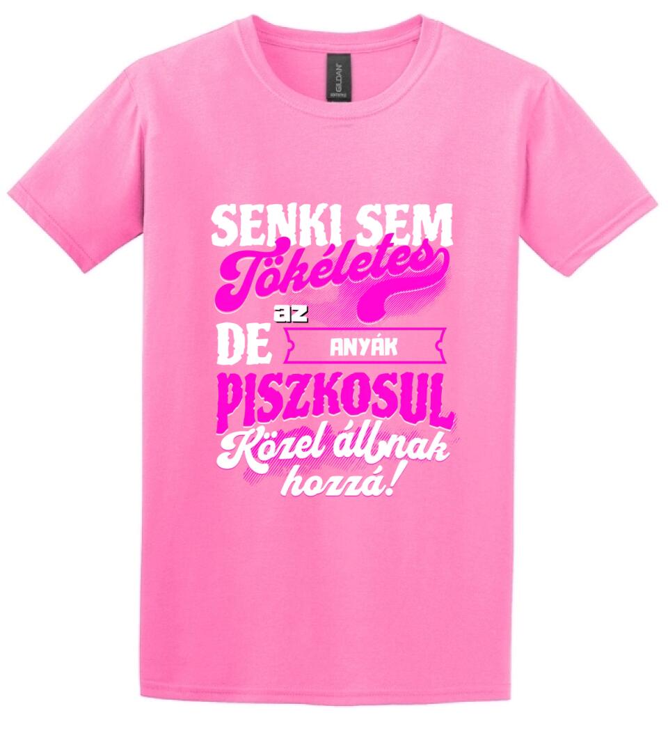 SENKI SEM TÖKÉLETES DE A_AZ  ANYÁK ÁTKOZOTTUL KÖZEL ÁLLNAK  HOZZÁ