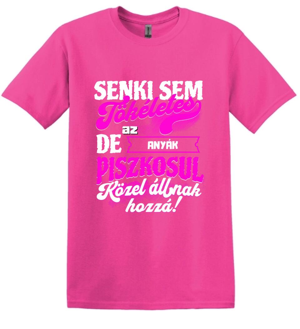 SENKI SEM TÖKÉLETES DE A_AZ  ANYÁK ÁTKOZOTTUL KÖZEL ÁLLNAK  HOZZÁ