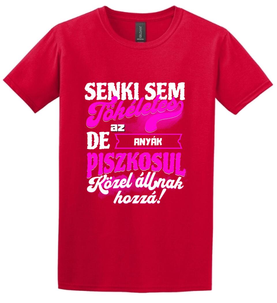 SENKI SEM TÖKÉLETES DE A_AZ  ANYÁK ÁTKOZOTTUL KÖZEL ÁLLNAK  HOZZÁ