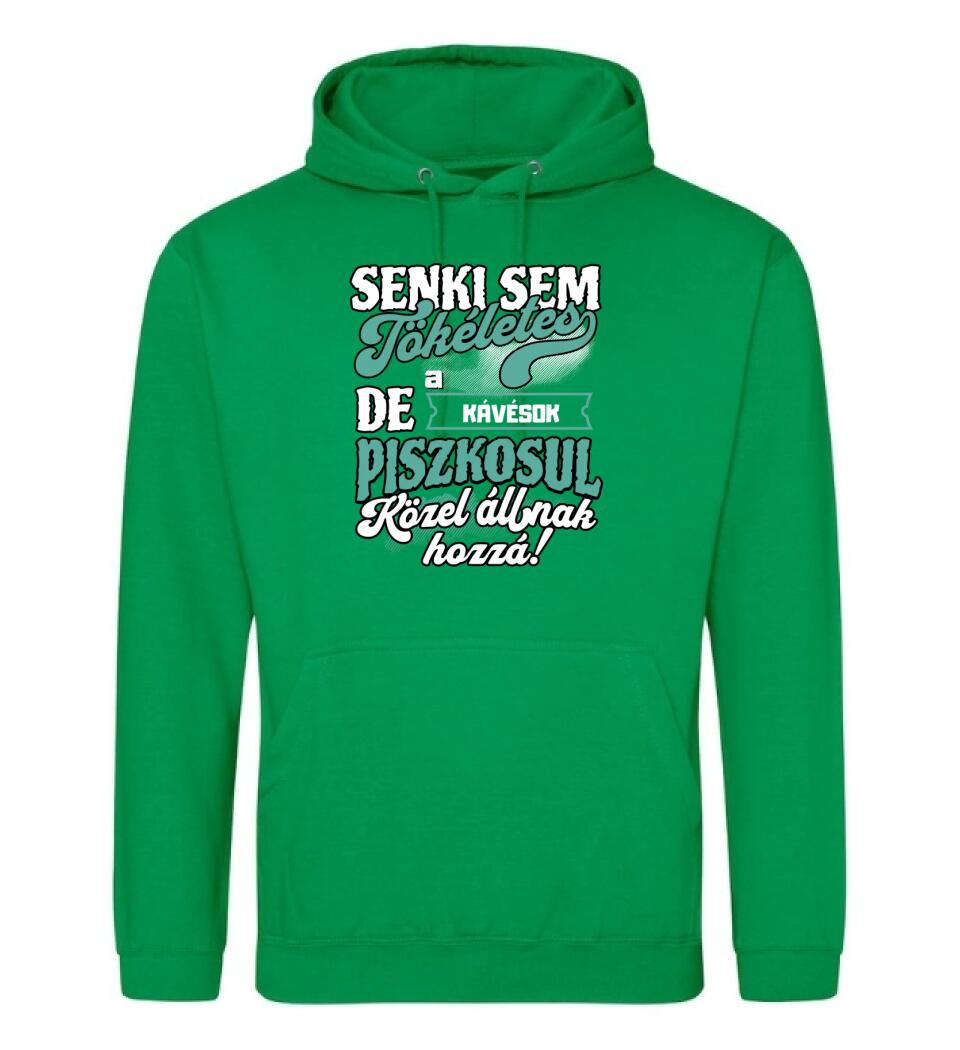 SENKI SEM TÖKÉLETES DE A_AZ   KÁVÉSOK ÁTKOZOTTUL KÖZEL ÁLLNAK  HOZZÁ