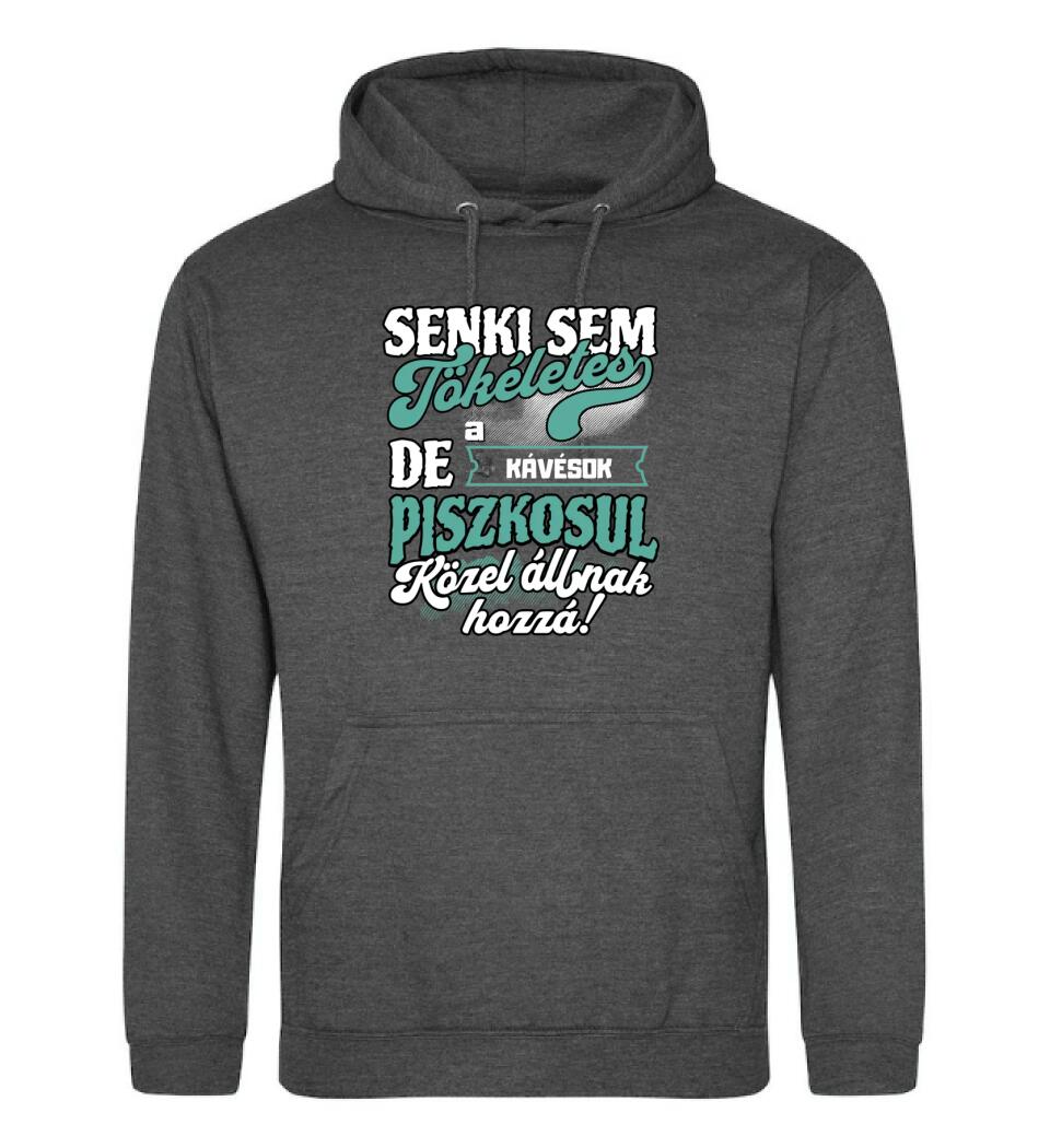 SENKI SEM TÖKÉLETES DE A_AZ   KÁVÉSOK ÁTKOZOTTUL KÖZEL ÁLLNAK  HOZZÁ