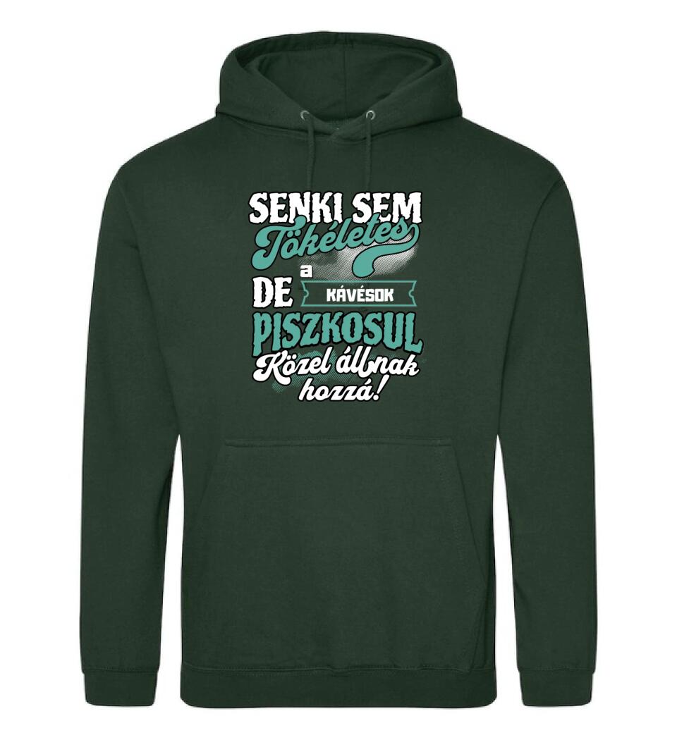 SENKI SEM TÖKÉLETES DE A_AZ   KÁVÉSOK ÁTKOZOTTUL KÖZEL ÁLLNAK  HOZZÁ