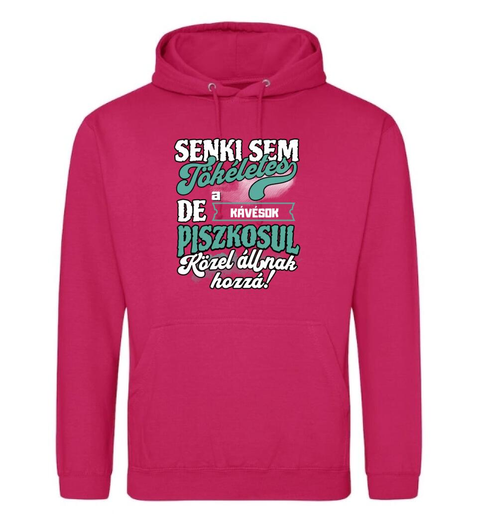 SENKI SEM TÖKÉLETES DE A_AZ   KÁVÉSOK ÁTKOZOTTUL KÖZEL ÁLLNAK  HOZZÁ