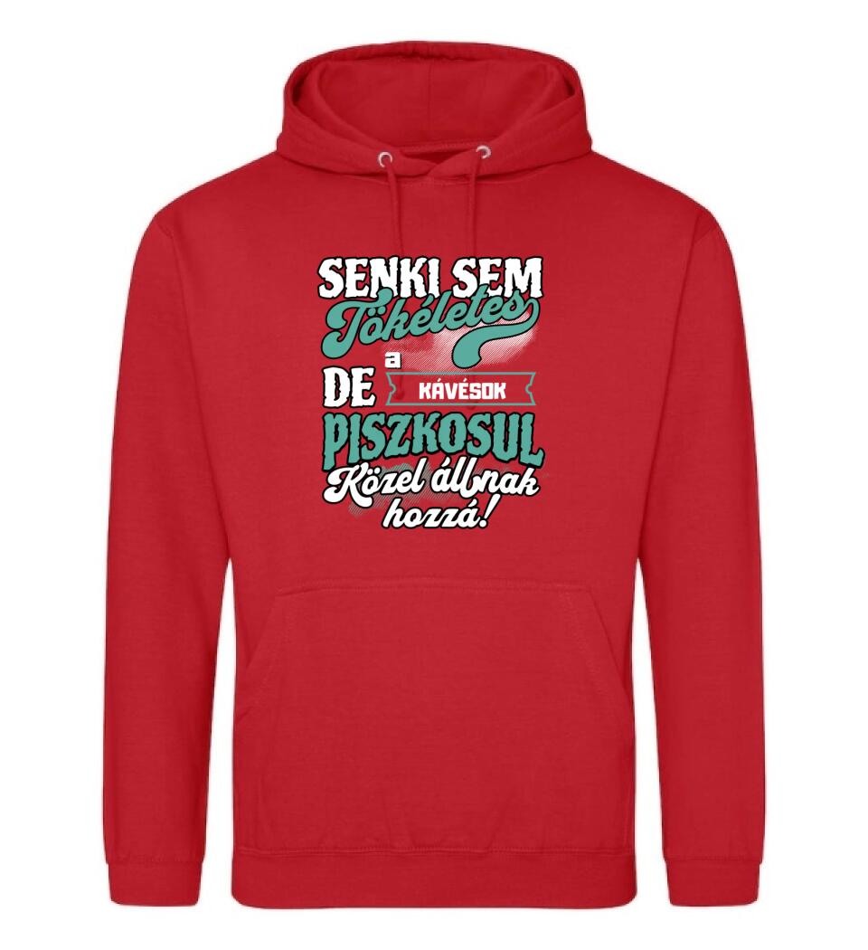 SENKI SEM TÖKÉLETES DE A_AZ   KÁVÉSOK ÁTKOZOTTUL KÖZEL ÁLLNAK  HOZZÁ