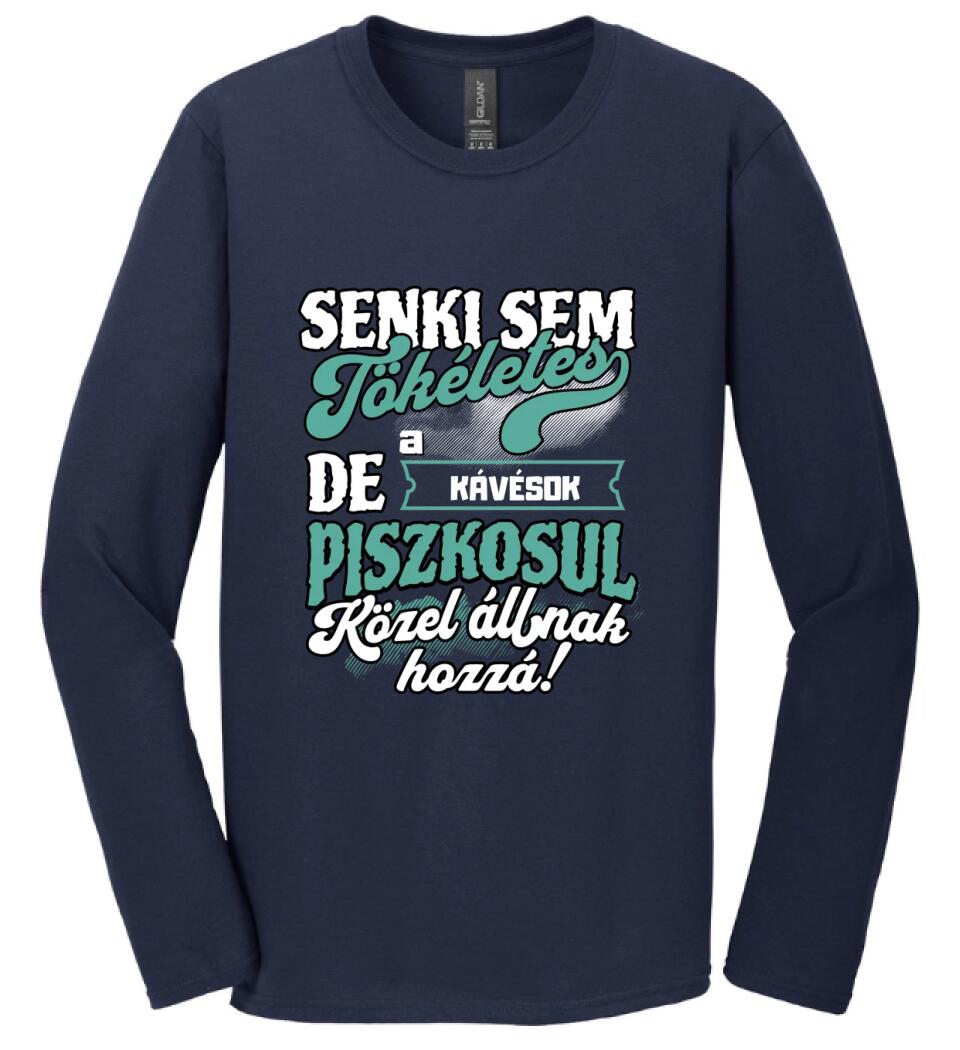 SENKI SEM TÖKÉLETES DE A_AZ   KÁVÉSOK ÁTKOZOTTUL KÖZEL ÁLLNAK  HOZZÁ