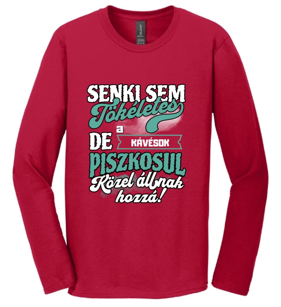 SENKI SEM TÖKÉLETES DE A_AZ   KÁVÉSOK ÁTKOZOTTUL KÖZEL ÁLLNAK  HOZZÁ