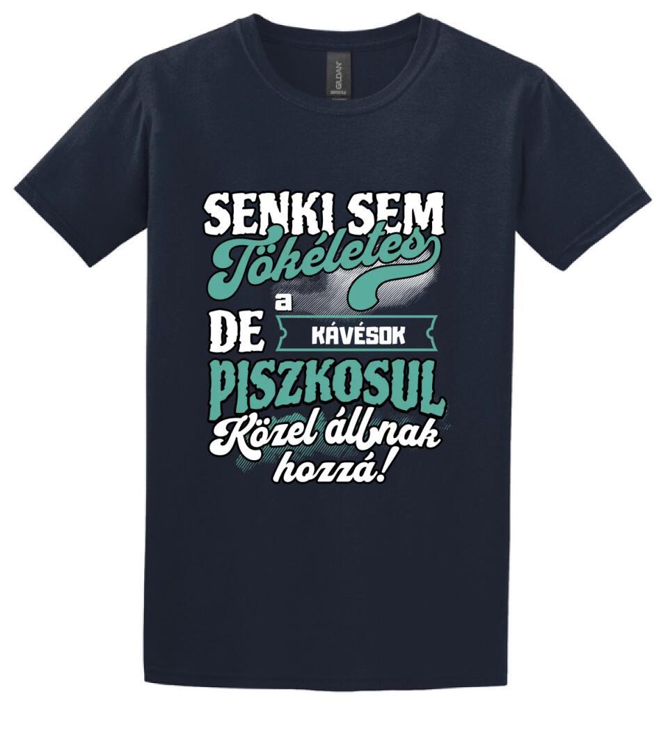 SENKI SEM TÖKÉLETES DE A_AZ   KÁVÉSOK ÁTKOZOTTUL KÖZEL ÁLLNAK  HOZZÁ