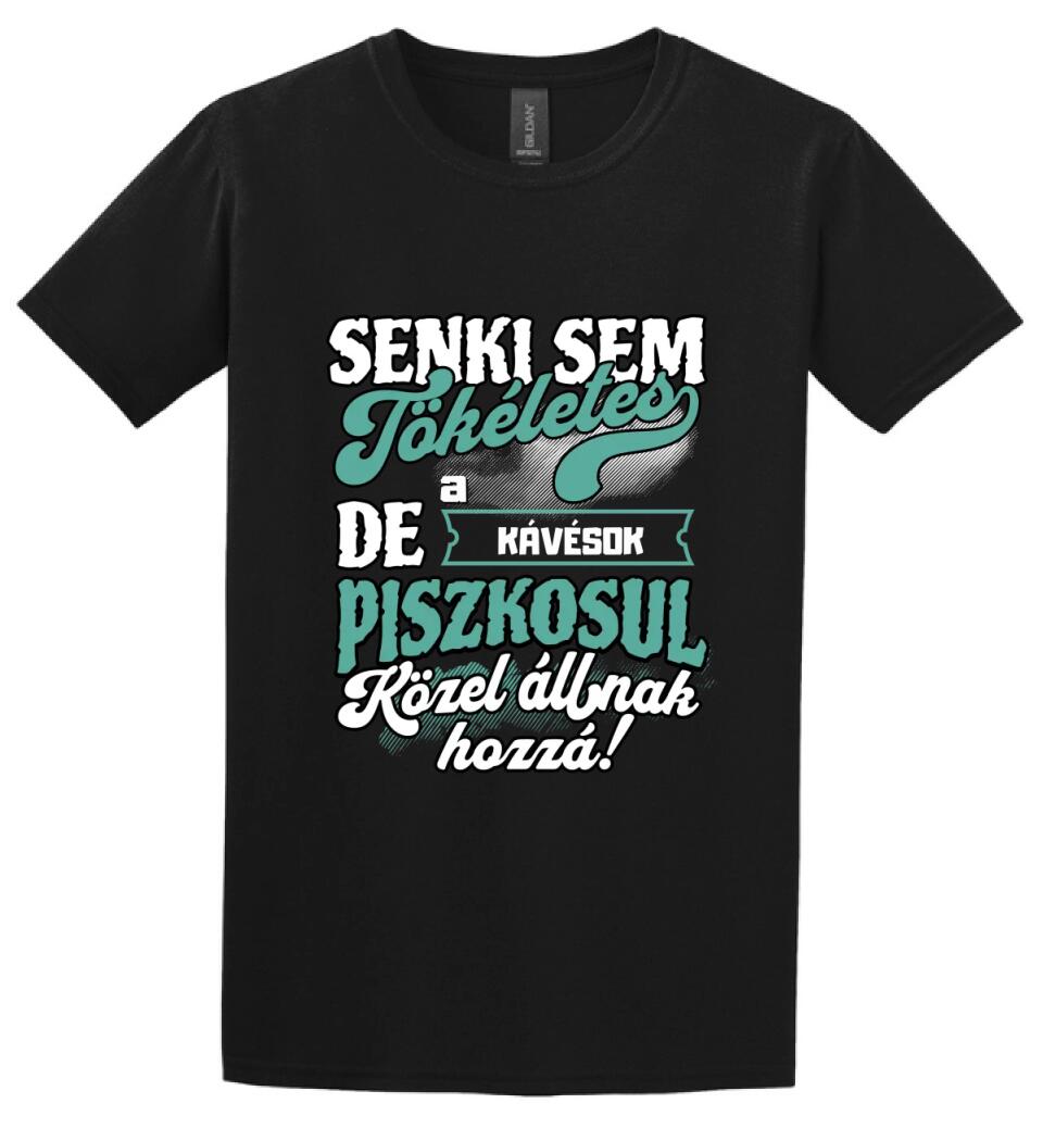 SENKI SEM TÖKÉLETES DE A_AZ   KÁVÉSOK ÁTKOZOTTUL KÖZEL ÁLLNAK  HOZZÁ