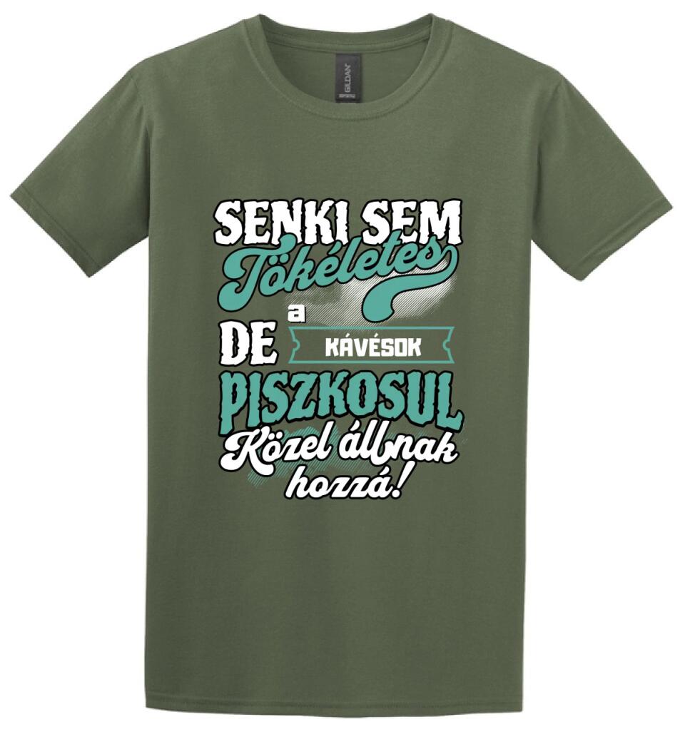 SENKI SEM TÖKÉLETES DE A_AZ   KÁVÉSOK ÁTKOZOTTUL KÖZEL ÁLLNAK  HOZZÁ