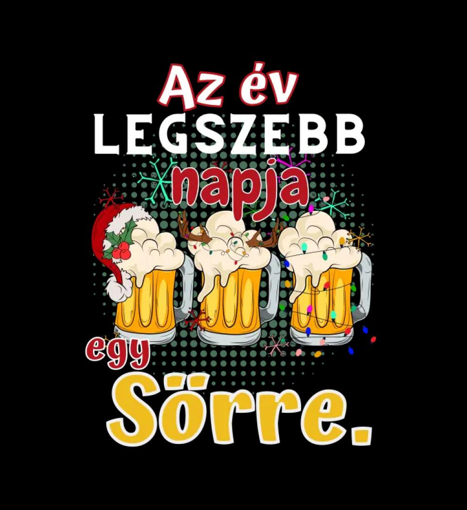 Karácsonyi póló  az év legszebb napja egy sörre