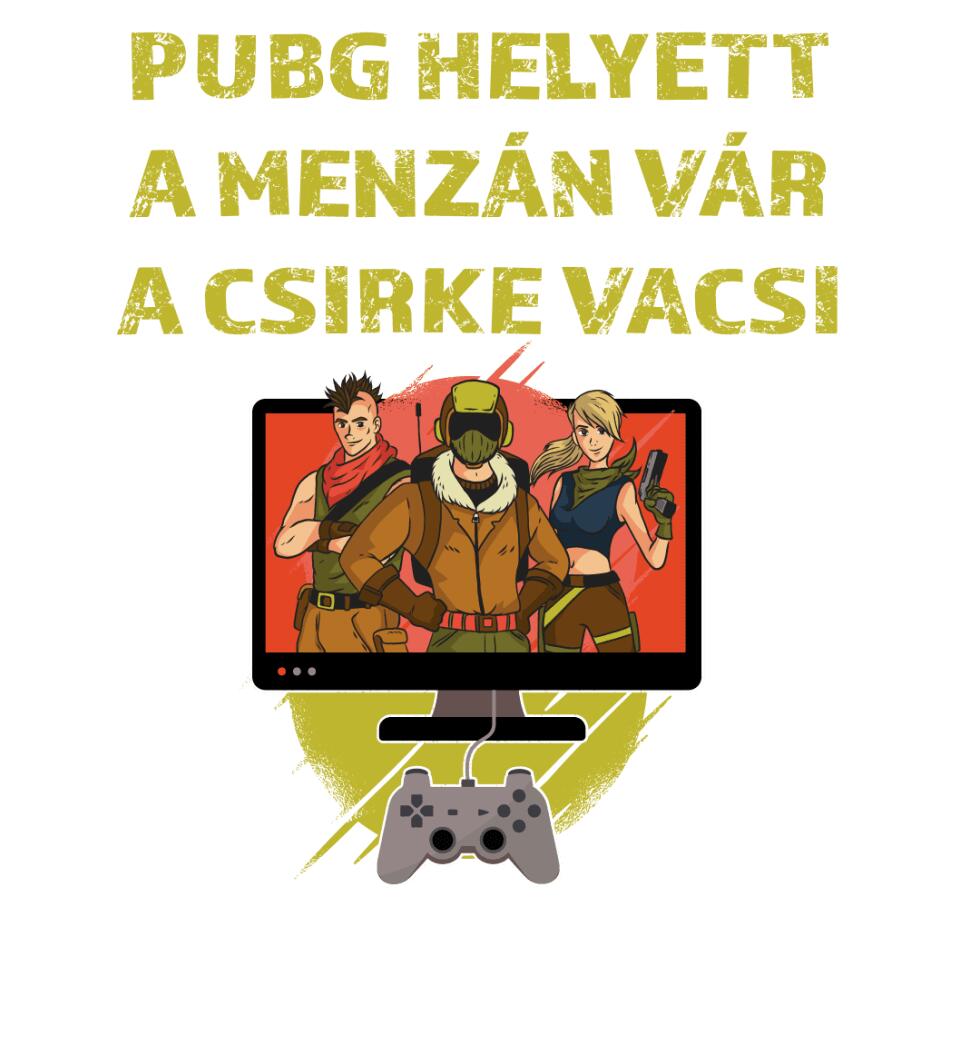 PUBG HELYETT A MENZÁN VÁRA CSIRKEVACSI Póló