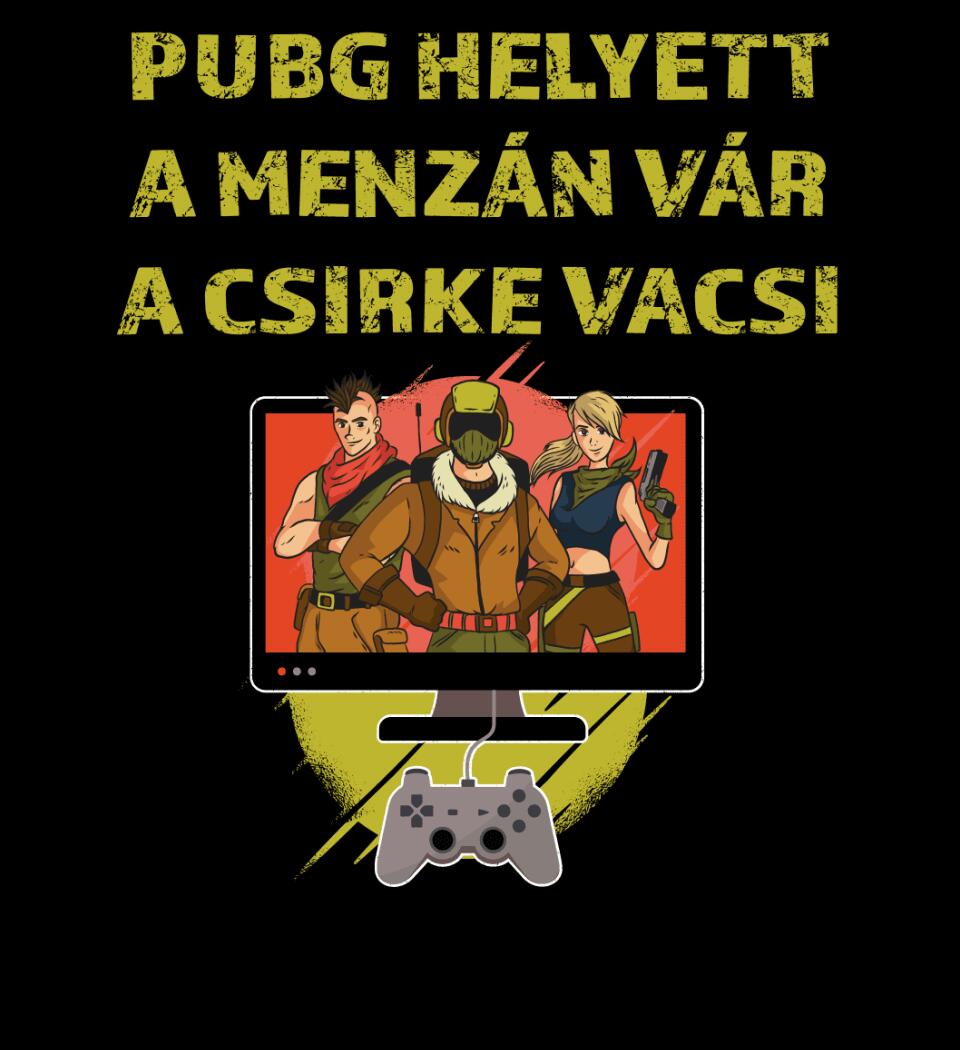 PUBG HELYETT A MENZÁN VÁRA CSIRKEVACSI Póló