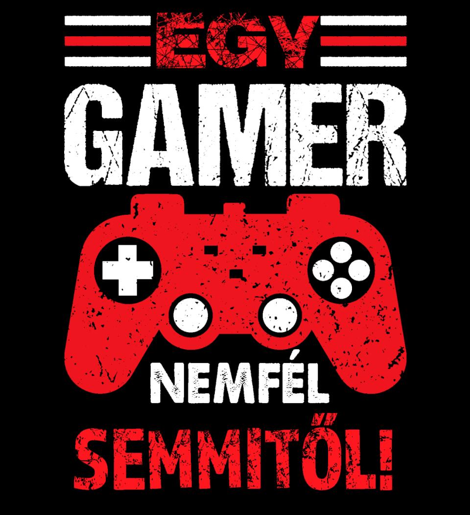 EGY GAMER NEM FÉL SEMMITŐL Póló