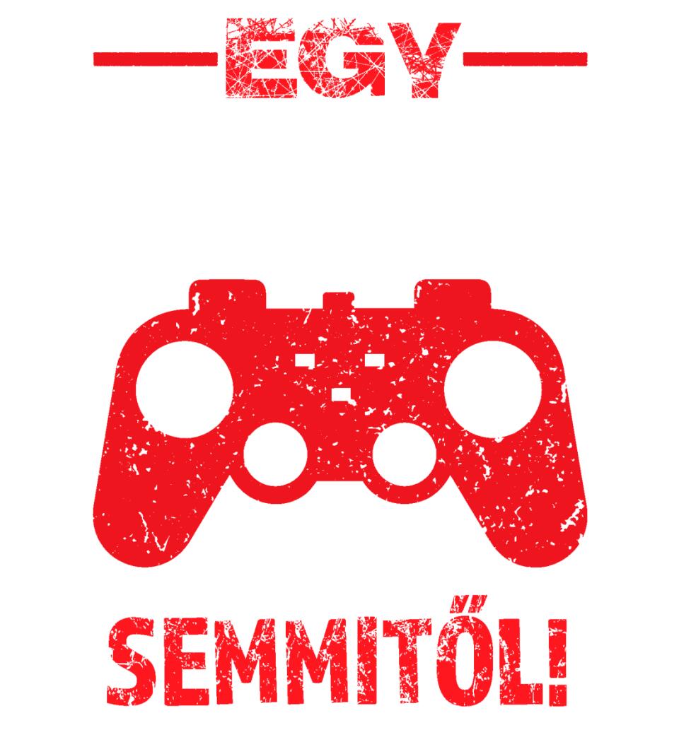 EGY GAMER NEM FÉL SEMMITŐL Póló