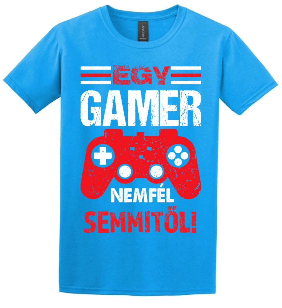 EGY GAMER NEM FÉL SEMMITŐL Póló
