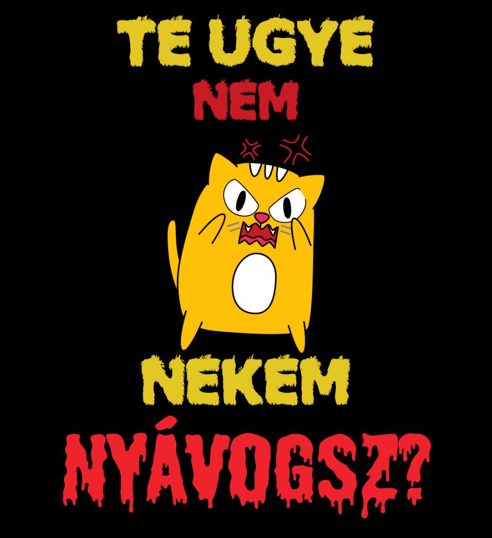 TE UGYE NEM NEKEM NYÁVOGSZ Póló