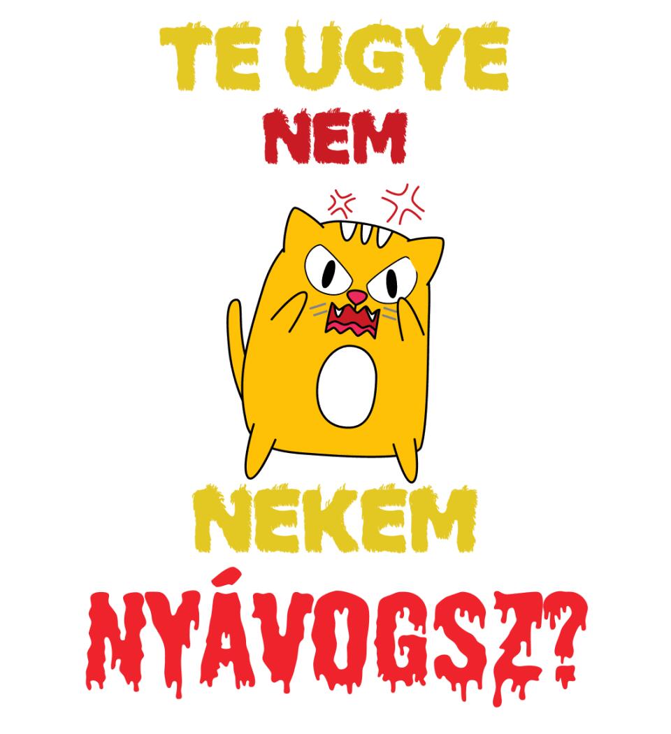 TE UGYE NEM NEKEM NYÁVOGSZ Póló