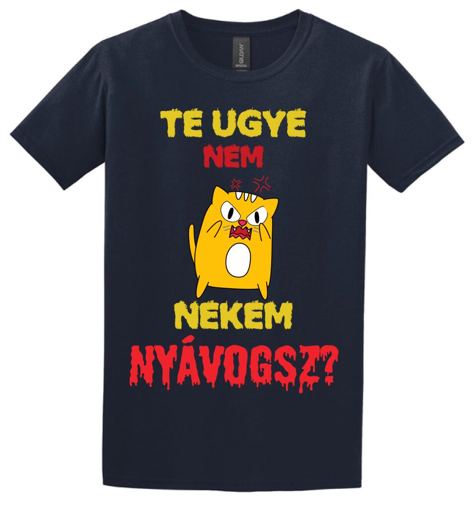 TE UGYE NEM NEKEM NYÁVOGSZ Póló