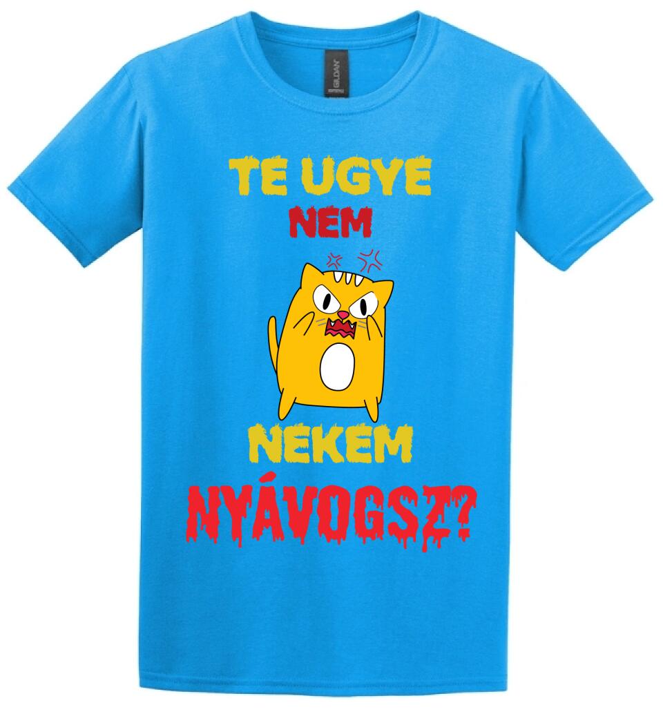 TE UGYE NEM NEKEM NYÁVOGSZ Póló