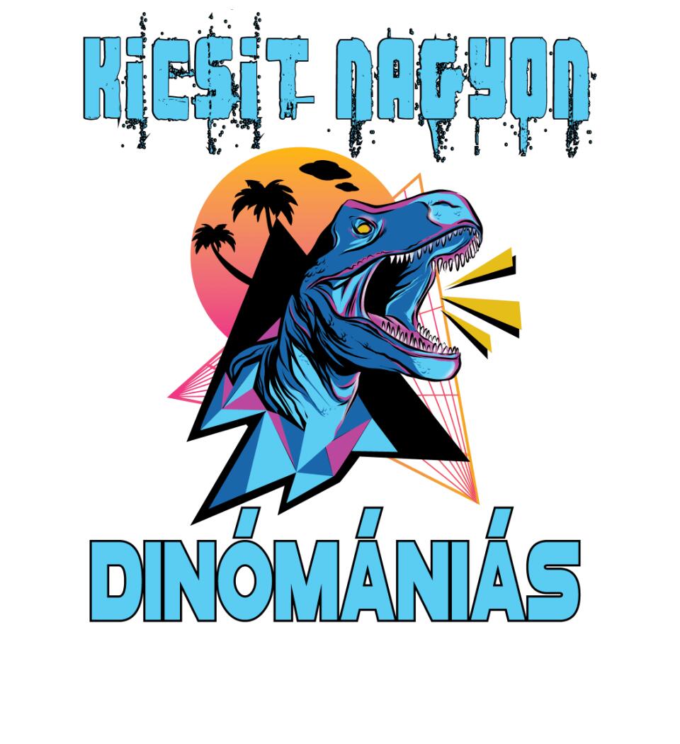 KICSIT NAGYON DINÓMÁNIÁS Póló