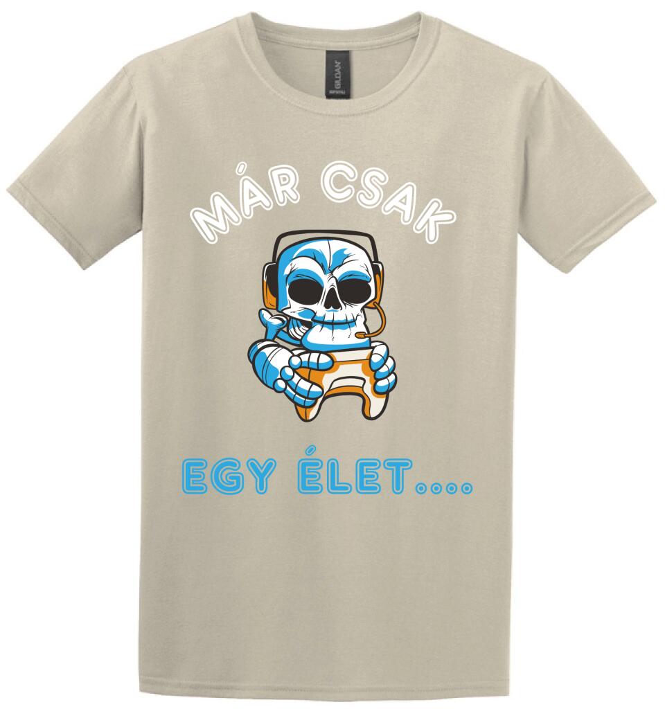 MÁR CSAK EGY ÉLET  Póló