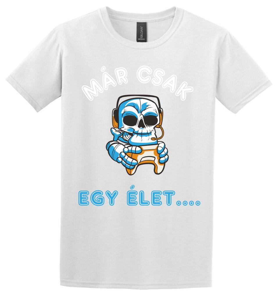 MÁR CSAK EGY ÉLET  Póló