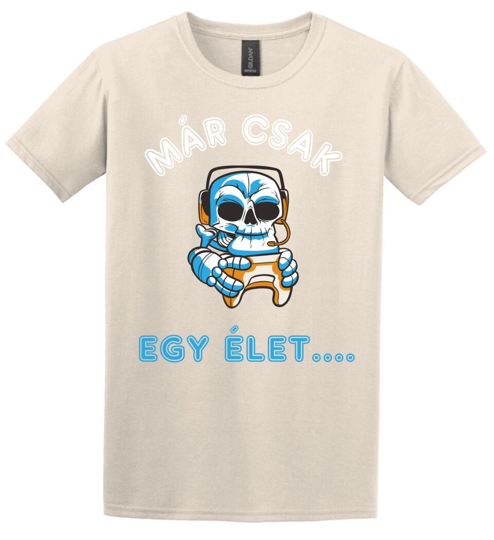 MÁR CSAK EGY ÉLET  Póló