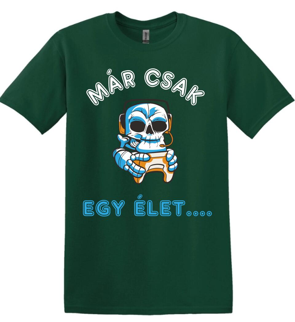 MÁR CSAK EGY ÉLET  Póló