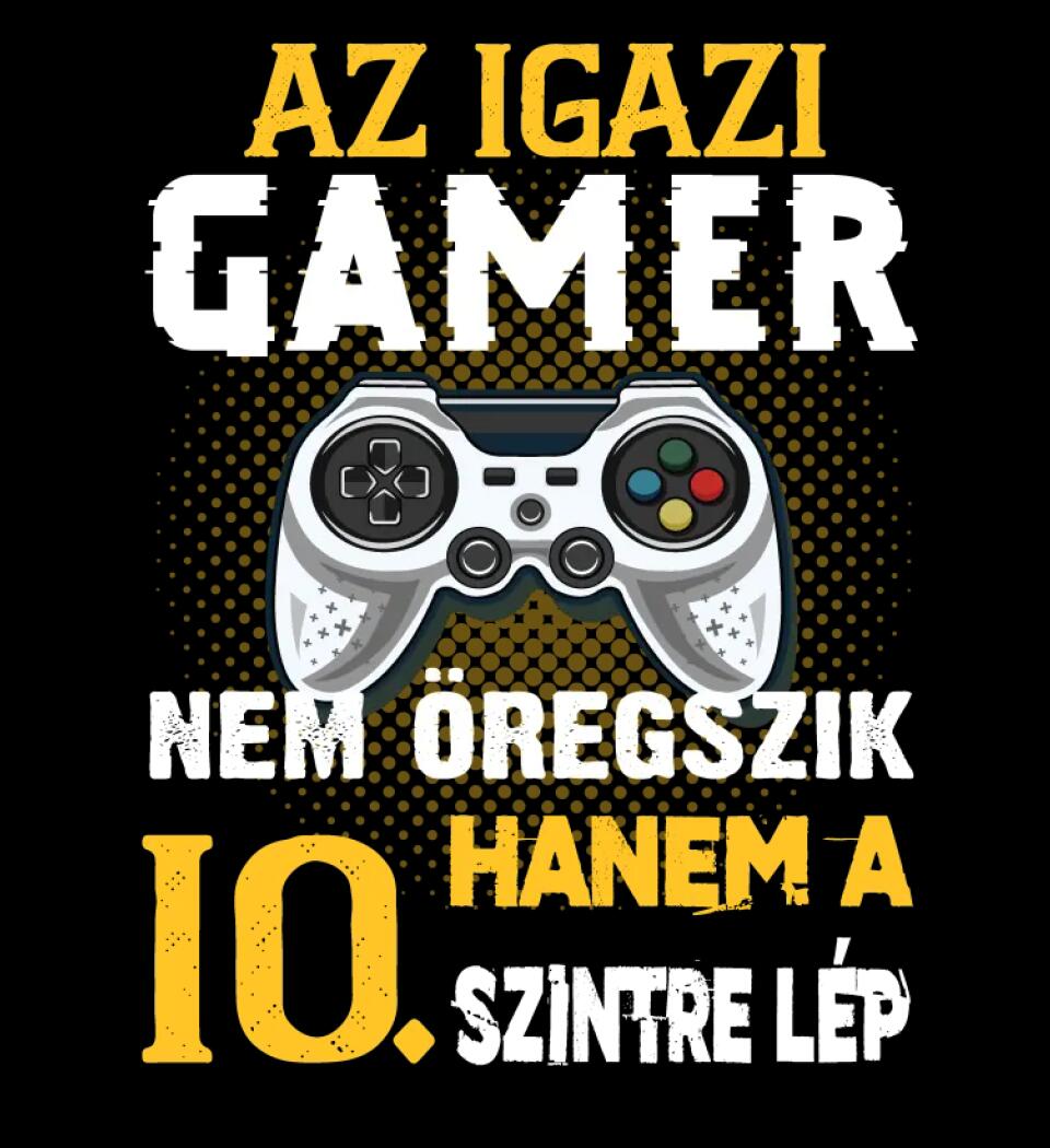 Az igazi Gamer nem öregszik szülinapi Póló